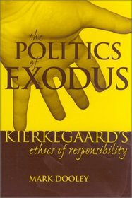 The Politics of Exodus: Soren Kierkegaard's Ethics of Responsibility (Perspectives in Continental Philosophy)