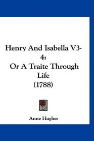 Henry And Isabella V3-4: Or A Traite Through Life (1788)