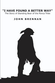 I Have Found A Better Way: The Story of Standing Bear of the Ponca Tribe