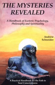 The Mysteries Revealed: A Handbook of Esoteric Psychology, Philosophy and Spirituality