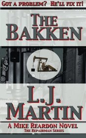 The Bakken - A Mike Reardon Novel (The Repairman) (Volume 2)