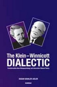 The Klein-winnicot Dialectic Transformative New Metapsychology and Interactive Clinical Theory