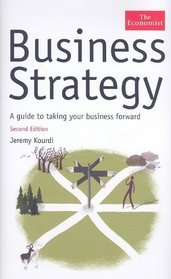 Business Strategy: A Guide to Taking Your Business Forward (Economist (Hardcover))
