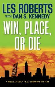 Win, Place, or Die: A Milan Jacovich / K.o. O'bannion Mystery (Milan Jacovich Mysteries)