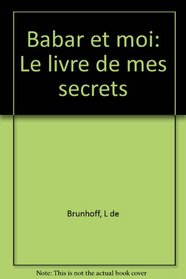 Babar et moi: Le livre de mes secrets (French Edition)