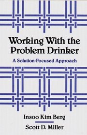 Working With the Problem Drinker: A Solution-Focused Approach
