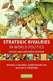 Strategic Rivalries in World Politics: Position, Space and Conflict Escalation
