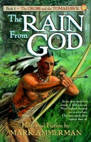 Rain from God: Historical Fiction (The Cross and the Tomahawk Series, Vol 1)