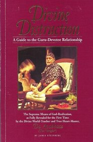 Divine Distraction: A Guide to the Guru-Devotee Relationship, the Supreme Means of God-Realization, As Fully Revealed for the First Time by the Divi