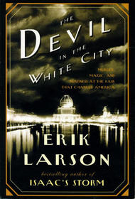 The Devil in the White City: Murder, Magic, and Madness At the Fair That Changed America