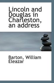 Lincoln and Douglas in Charleston, an address