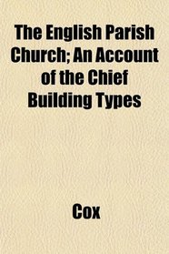 The English Parish Church; An Account of the Chief Building Types