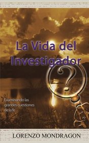 La Vida Del Investigador: Examinando las grandes cuestiones de la fe