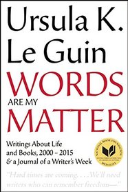 Words Are My Matter: Talks, Essays, Introductions, Reviews and the Journal of a Writer?s Week, 2000-2015