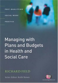 Managing With Plans and Budgets in Health and Social Care (Post-Qualifying Social Work Practice)
