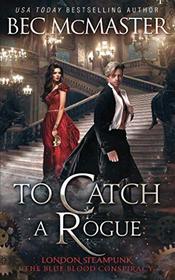 To Catch A Rogue (London Steampunk: The Blue Blood Conspiracy)