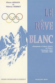 Le reve blanc: Olympisme et sports d'hiver en France : Chamonix 1924, Grenoble 1968 (Collection Milon) (French Edition)