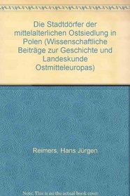 Die Stadtdorfer der mittelalterlichen Ostsiedlung in Polen (Wissenschaftliche Beitrage zur Geschichte und Landeskunde Ostmitteleuropas) (German Edition)