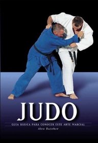 Judo: Guia basica para conocer este arte marcial (Artes marciales series)