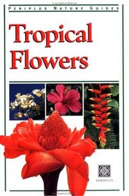 Tropical Flowers (Periplus Nature Guides)