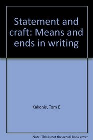 Statement and craft: Means and ends in writing