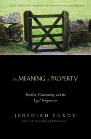 The Meaning of Property: Freedom, Community, and the Legal Imagination