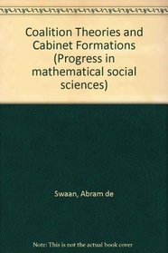 Coalition Theories and Cabinet Formations (Progress in mathematical social sciences)