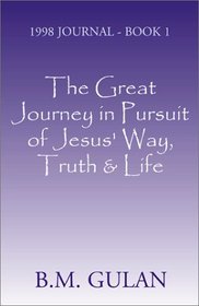The Great Journey in Pursuit of Jesus' Way, Truth & Life (Bk. 1)