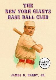 The New York Giants Base Ball Club: The Growth of a Team and a Sport, 1870 to 1900 [LARGE PRINT]