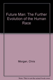 Future Man: The Further Evolution of the Human Race