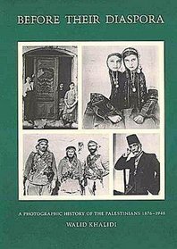 Before Their Diaspora: A Photographic History Of The Palestinians 1876-1948