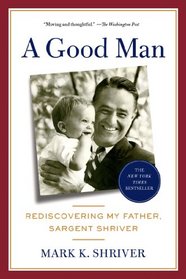 A Good Man: Rediscovering My Father, Sargent Shriver