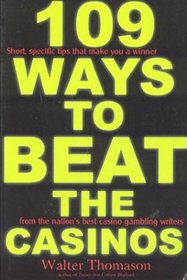 109 Ways to Beat the Casinos: Short, Specfic Tips That Make You a Winner from the Nation's Best Casino Gambling Writers