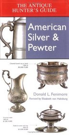 Antique Hunter's Guide to American Silver  Pewter