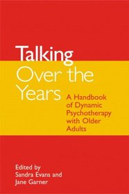 Talking Over the Years: A Handbook of Dynamic Psychotherapy with Older People