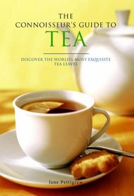 The Connoisseur's Guide to Tea: Discover the World's Most Exquisite Tea Leaves