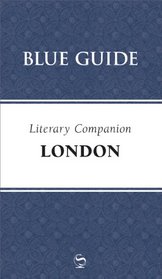 Blue Guide Literary Companion London (Blue Guides)