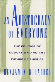 An Aristocracy of Everyone: The Politics of Education and the Future of America