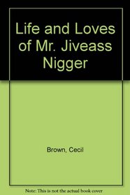 The Life & Loves of Mr. Jiveass Nigger.