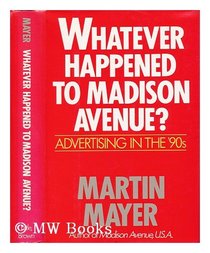 Whatever Happened to Madison Avenue: Advertising in the '90s