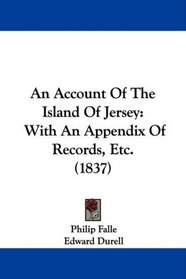 An Account Of The Island Of Jersey: With An Appendix Of Records, Etc. (1837)