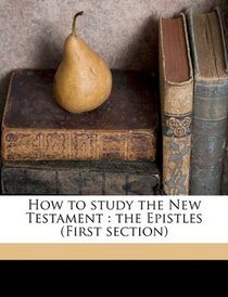 How to study the New Testament: the Epistles (First section)