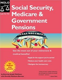 Social Security, Medicare  Government Pensions: Get the Most of Your Retirement and Medical Benefits