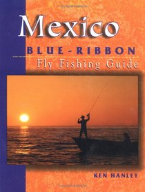 Mexico Blue-Ribbon Fly Fishing Guide (Blue-Ribbon Fly Fishing Guides)