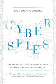 Cyberspies: The Secret History of Surveillance, Hacking, and Digital Espionage