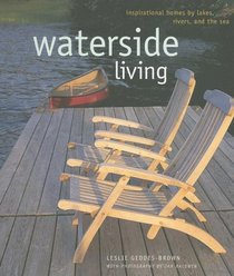 Waterside Living: Inspirational Homes By Lakes, Rivers, and the Sea