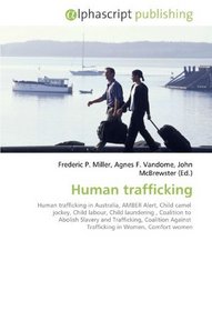 Human trafficking: Human trafficking in Australia, AMBER Alert, Child camel  jockey, Child labour, Child laundering , Coalition to  Abolish Slavery and ... Against  Trafficking in Women, Comfort women