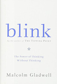 Blink; The Power of Thinking Without Thinking