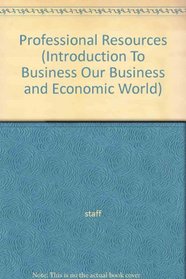 Professional Resources (Introduction To Business Our Business and Economic World)