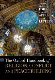 The Oxford Handbook of Religion, Conflict, and Peacebuilding (Oxford Handbooks)